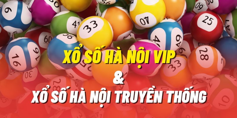 So sánh Xổ Số Hà Nội VIP với Xổ số truyền thống